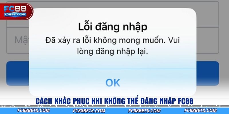 cach-khac-phuc-khi-khong-the-dang-nhap-fc88