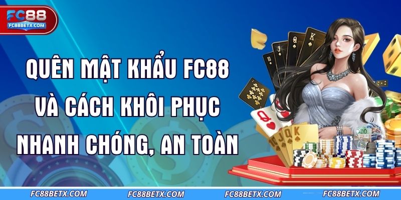 quen-mat-khau-fc88-va-cach-khoi-phuc-nhanh-chong-an-toan