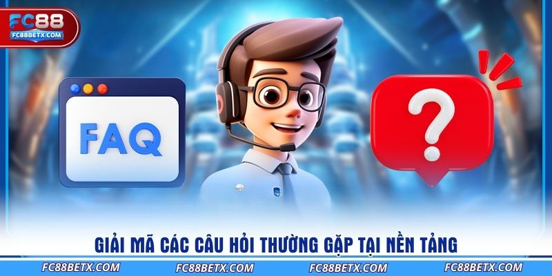 giai-ma-cac-cau-hoi-thuong-gap-tai-nen-tang