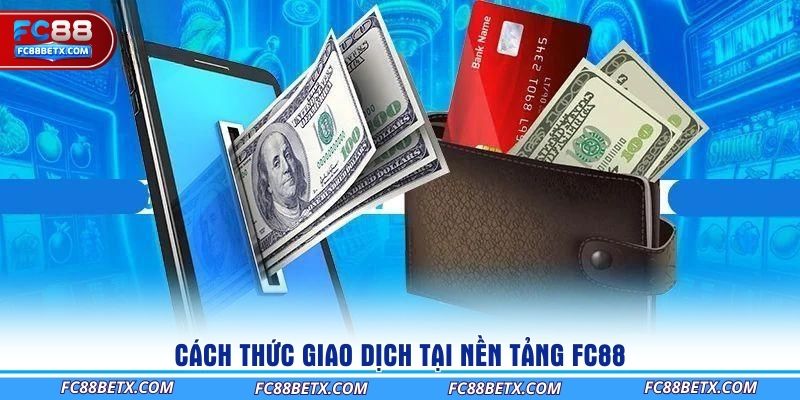 cach-thuc-giao-dich-tai-nen-tang-fc88