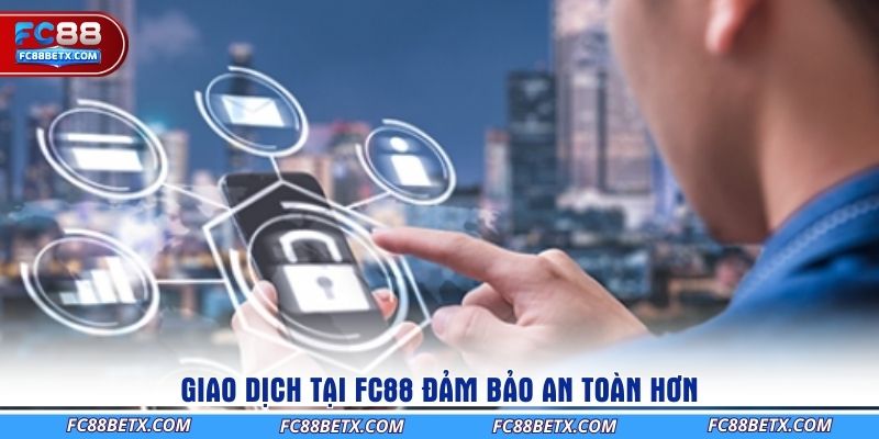 giao-dich-tai-fc88-dam-bao-an-toan-hon