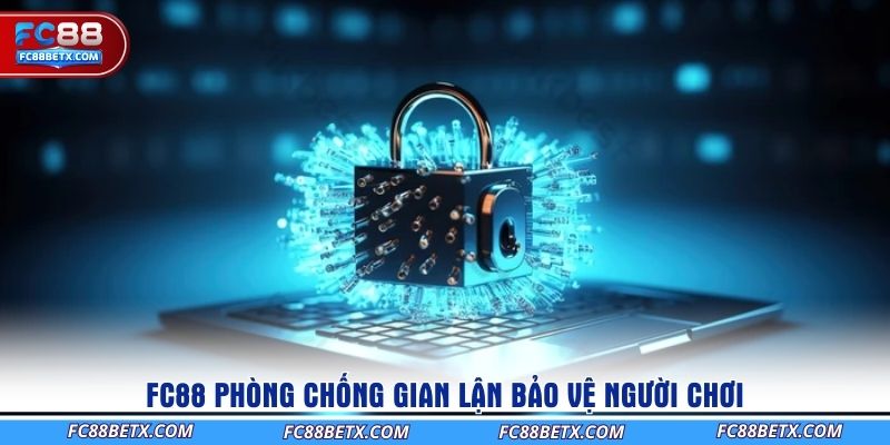 fc88-phong-chong-gian-lan-bao-ve-nguoi-choi