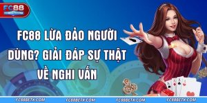 fc88-lua-dao-nguoi-dung-giai-dap-su-that-ve-nghi-van
