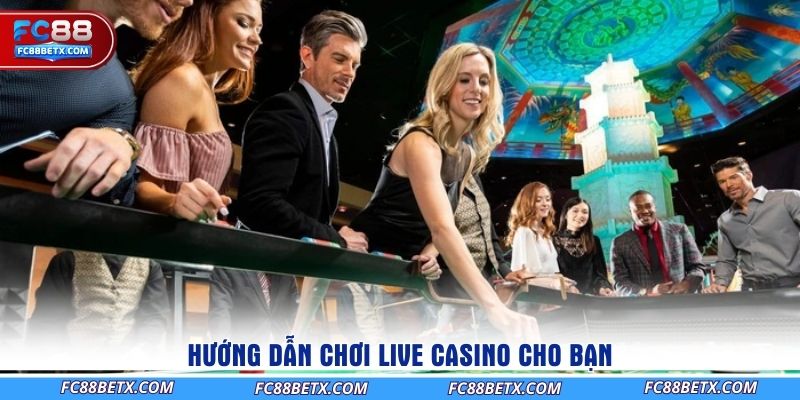 huong-dan-choi-live-casino-cho-ban