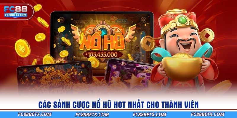 cac-sanh-cuoc-no-hu-hot-nhat-cho-thanh-vien