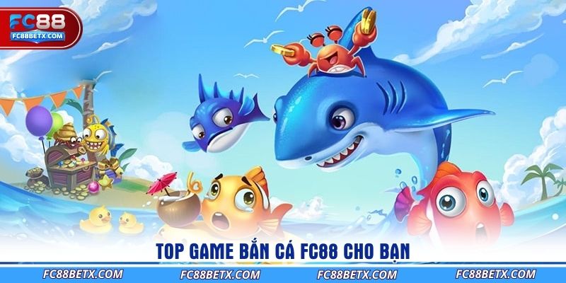 top-game-ban-ca-fc88-cho-ban