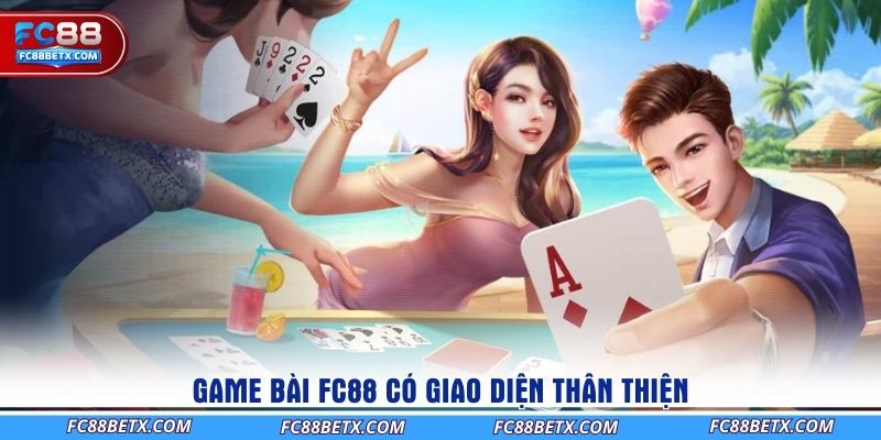 game-bai-fc88-co-giao-dien-than-thien