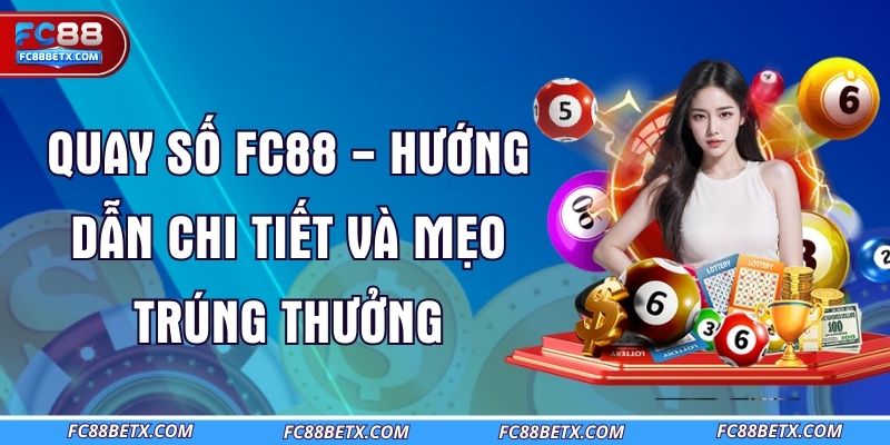 quay-so-fc88-huong-dan-chi-tiet-va-meo-trung-thuong