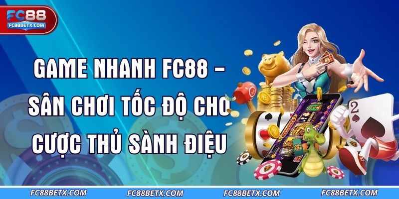 game-nhanh-fc88-san-choi-toc-do-cho-cuoc-thu-sanh-dieu