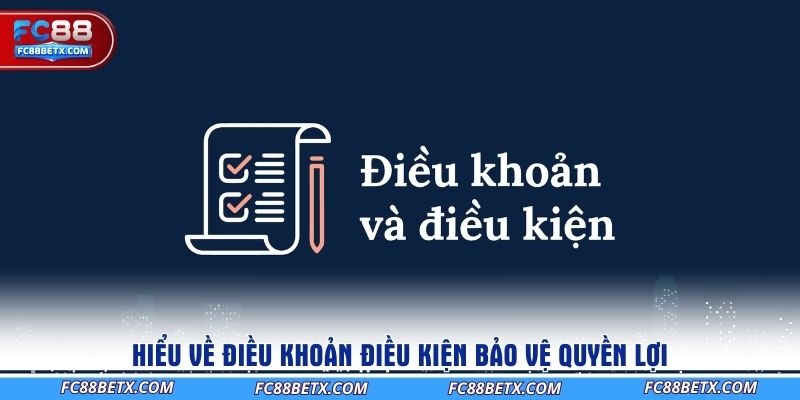 hieu-ve-dieu-khoan-va-dieu-kien-tai-fc88-bao-ve-quyen-loi