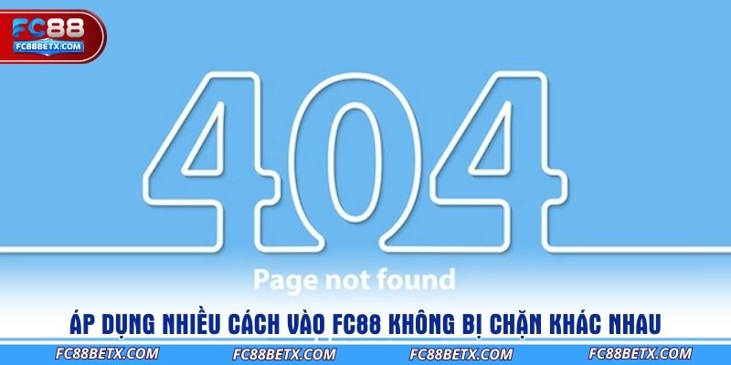 ap-dung-nhieu-cach-vao-fc88-khong-bi-chan-khac-nhau
